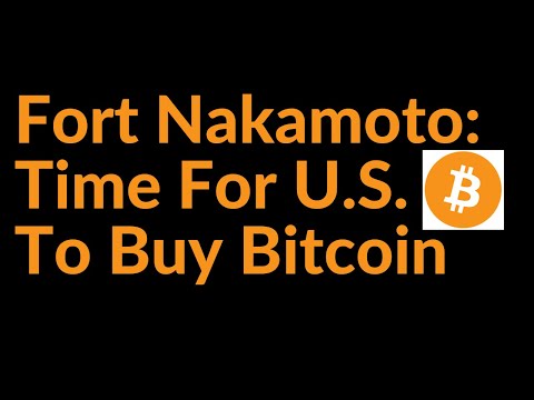 Fort Nakamoto: Time For U.S. To Buy Bitcoin