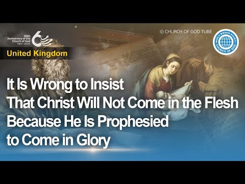 It Is Wrong to Insist That Christ Won't Come in the Flesh Because He Is Prophesied to Come in Glory