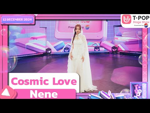 Cosmic Love - Nene | 12 ธ.ค.67 | T-POP STAGE SHOW  Presented by PEPSI