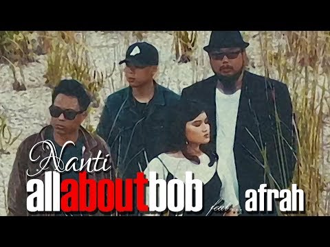 All About Bob ft. Afrah - Nanti (Official Music Video)