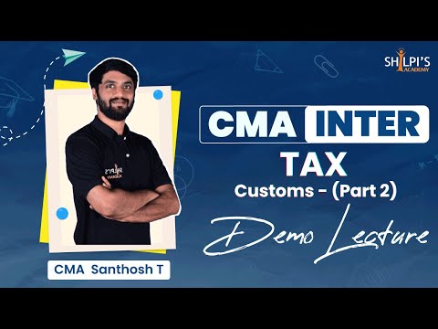 CMA Inter TAX Customs Part 2| Demo Lectures | By CMA Santhosh T | Shilpi's Academy