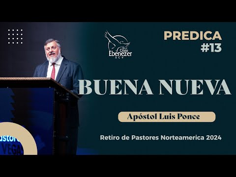 Predica #13 -  Buena Nueva - Apóstol Luis Ponce  - #ebenezerscv #ministeriosebenezer