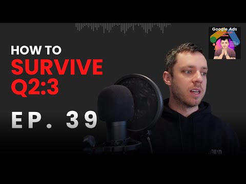 How To Survive Q2:3 | Google Ads Unleashed Podcast