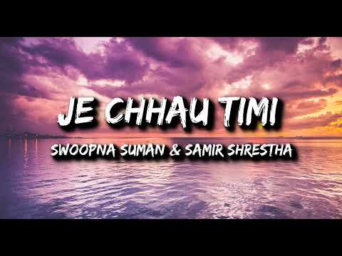 je chhau timi (Lyrics) swoopna suman x samir shrestha