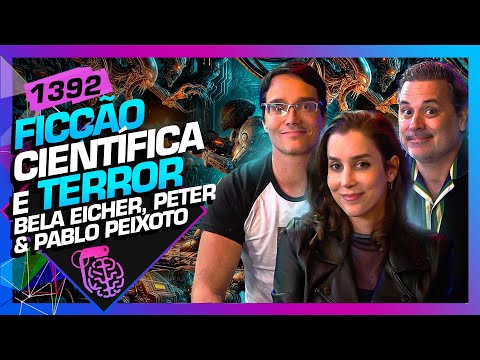 FICÇÃO CIENTÍFICA E TERROR: PETER , BELA EICHLER E PABLO PEIXOTO - Inteligência Ltda. Podcast #1392