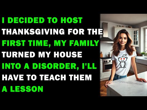 AITA I Decided To Host Thanksgiving, My Family Turned My House Into Disorder - Reddit Family Stories