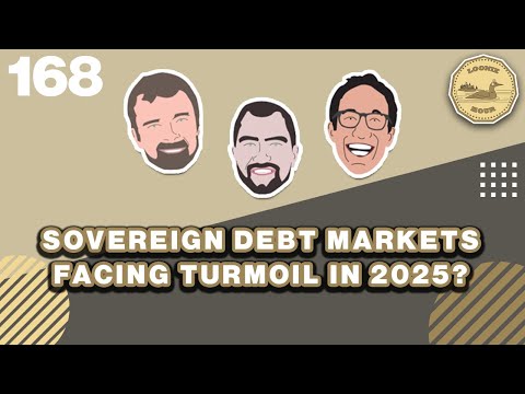 Sovereign Debt Markets Facing Turmoil in 2025 | The Loonie Hour Episode 168