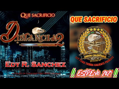 Que Sacrificio / Distancia2 Estilo Calentano Ft Edy R. Sánchez / ¡¡¡Estreno 2021!!!