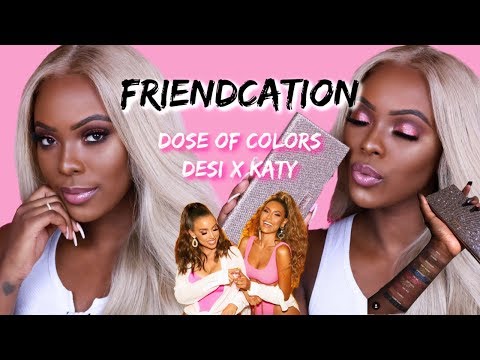 DESI X KATY FRIENDCATION | COLLAB OF MY DREAMS