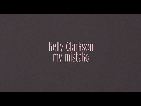 Kelly Clarkson - my mistake (Official Lyric Video)