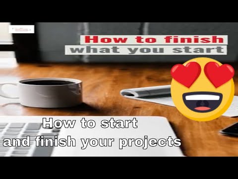 How To Finish What You Start