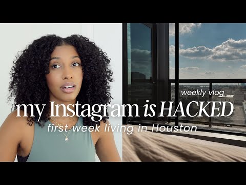 First week moving to Houston & My Instagram is HACKED | Weekly Vlog