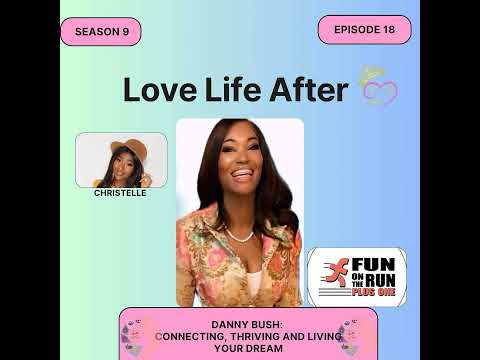 Love Life After- S9E18- Connecting, Thriving, and Living Your Dream