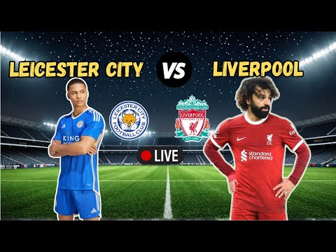 🔴LIVE : Leicester City v Liverpool Live Match Today | Premier League 2024