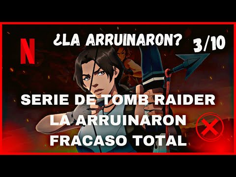 TOMB RAIDER La Serie de Netflix NO Está a la ALTURA de LARA CROFT | ANÁLISIS AL FRACASO TR