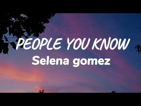 PEOPLE YOU KNOW -Selena Gomez (#lyric-#music) #viralmusic