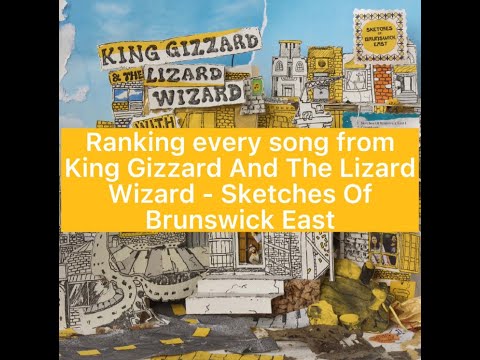 Ranking every song from King Gizzard And The Lizard Wizard - Sketches Of Brunswick East