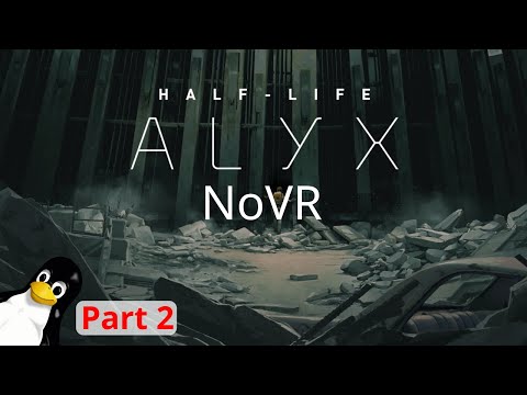 Half-Life Alyx NoVR Mod Linux Native Gameplay Livestream Part 3