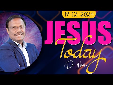 Jesus Today | 19 December 2024 | Dr. Noah