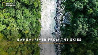 The Mighty River | Ganga: River From The Skies | National Geographic