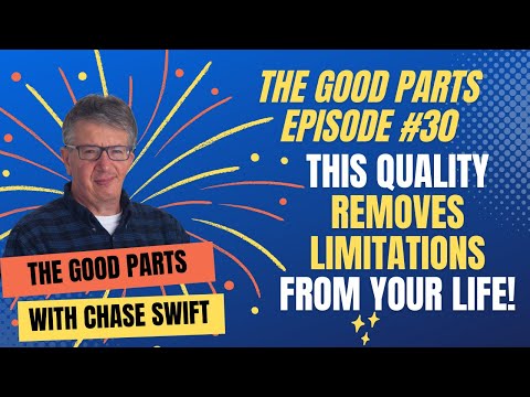 The Good Parts Episode #30 This Quality Removes Limitations From Your Life!