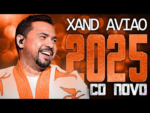 XAND AVIAO 2025 ( CD NOVO 2025 ) REPERTÓRIO NOVO - MÚSICAS NOVAS