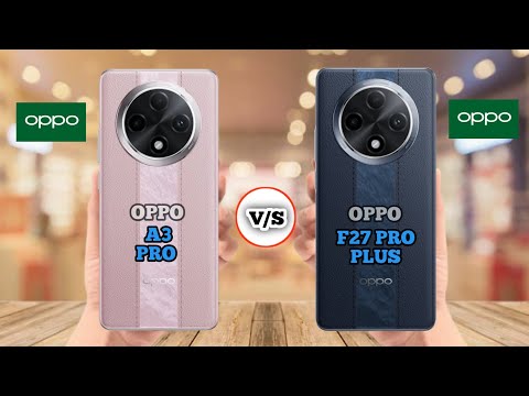 OPPO A3 PRO VS OPPO F27 PRO PLUS