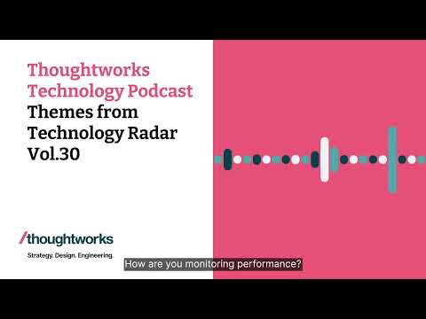 Themes from Technology Radar Vol.30 — Thoughtworks Technology Podcast