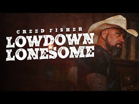 Creed Fisher- Lowdown & Lonesome (Official Music Video)