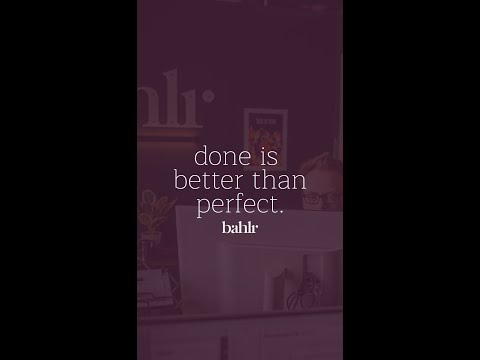 Done is Better than Perfect | Content Creation | Bahlr Media