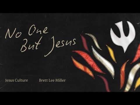 Jesus Culture - No One But Jesus (feat. Brett Lee Miller) (Official Lyric Video)