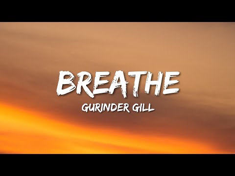 Gurinder Gill - Breathe (Lyrics)