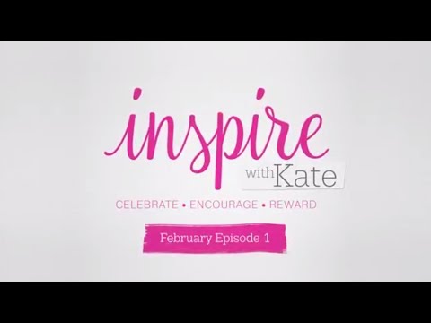 Inspire with Kate – February 2018 Episode 1