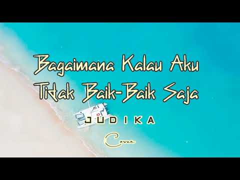 Bagaimana Kalau Aku Tidak Baik-Baik Saja - Judika (Lirik & Cover)