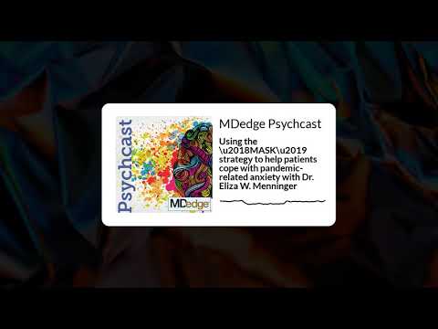 Using the ‘MASK’ strategy to help patients cope with pandemic-related anxiety w/ Dr. Eliza Menninger