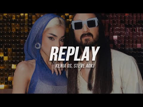 Kenia OS, Steve Aoki - Replay | Letra