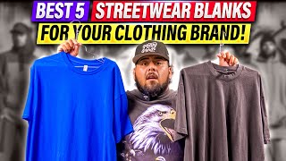 BEST 5 STREETWEAR BLANKS FOR YOUR CLOTHING BRAND!