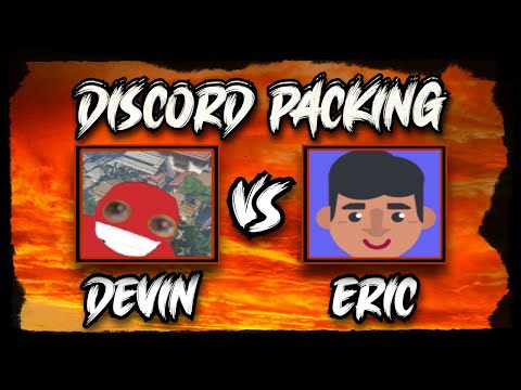 DevinWho vs Eric (Discord Packing)