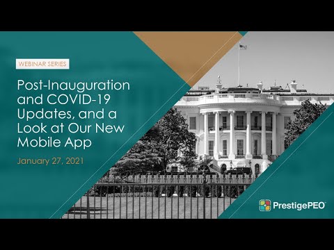 PrestigePEO Webinar - Post Inauguration and COVID 19 Updates, and a Look at Our New Mobile App  2021