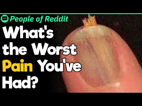 What's The Worst Pain You've Had?