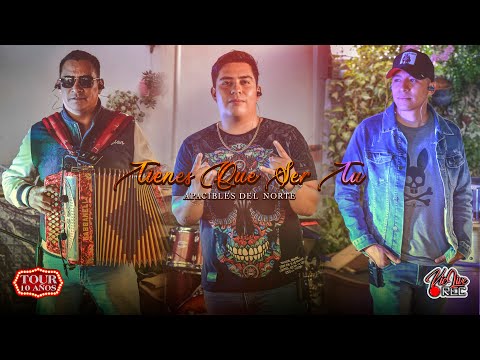 TIENES QUE SER TU - Apacibles Del Norte (EN VIVO)