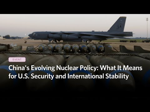 China's Evolving Nuclear Policy: What It Means for U.S. Security and International Stability