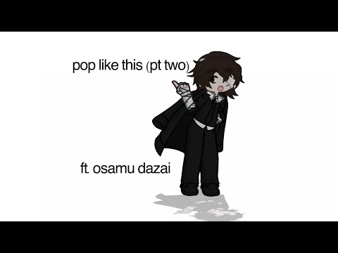 pop like this (pt. 2) | osamu dazai | bungo stray dogs |