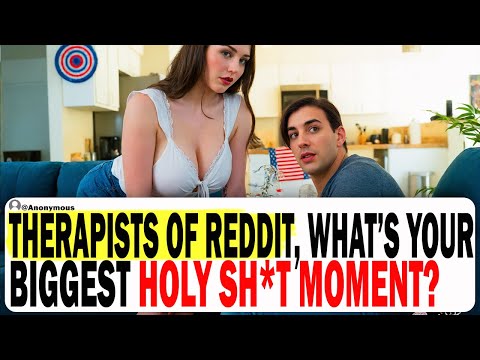 Therapists Of Reddit, What's Your Biggest HOLY SH*T Moment? | Ask Reddit | Best Reddit Stories