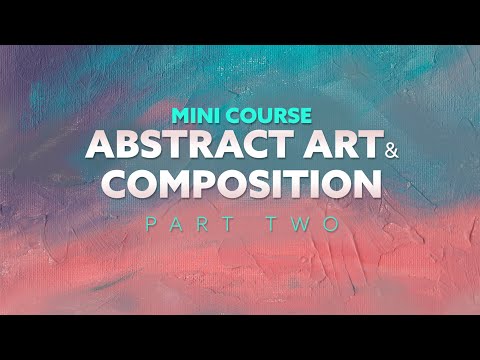 How to Create Abstract Art with Powerful Composition Techniques (Part Two) 2024