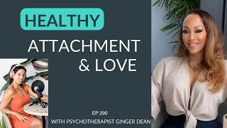 Here's How You Build Healthy Love | Attachment Styles and Healing Toxic Patterns with Ginger Dean