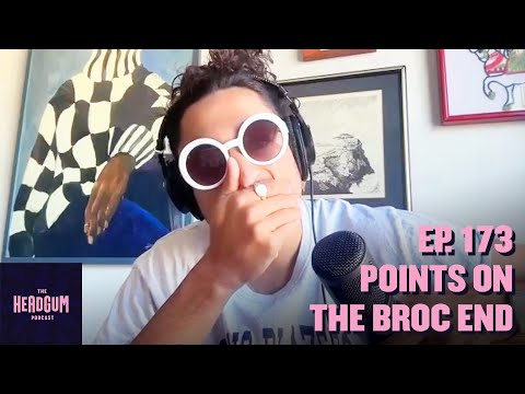 Points on the Broc End - The Headgum Podcast - 173