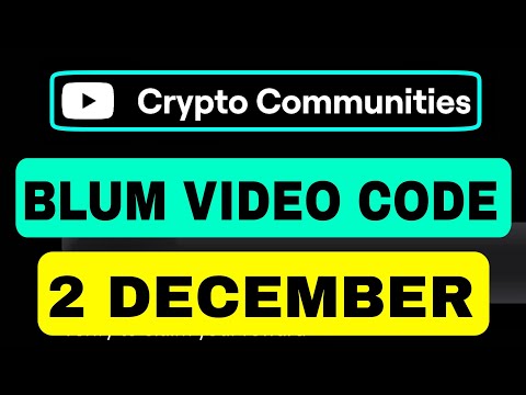 Crypto Communities Blum YouTube Video Code Today 2 December | Blum YouTube Video Code Today