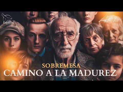 Sobremesa - Caminos a la Madurez -  15 de Junio del 2024 #Ebenezerscv