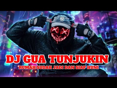 DJ GUA TUNJUKIN RUMAH SUDAH JADI DAN SIAP HUNI | DJ TIK TOK TERBARU 2024